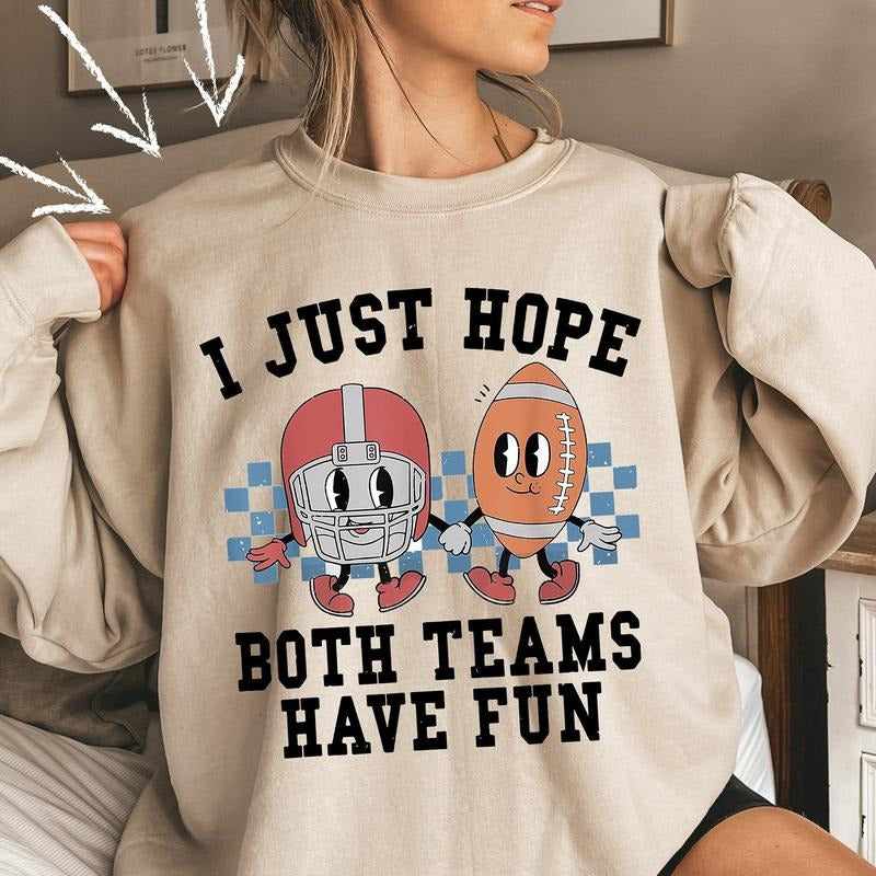 I Just Hope Both Teams Have Fun Sweatshirt, Super Bowl Sweatshirt, I Hope Both Teams Have Fun Crewneck, Game Day Sweatshirt, Sports Sweatshirt