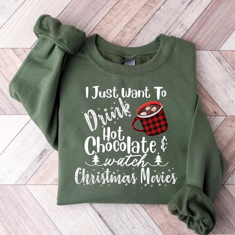 I Just Want To Drink Hot Cocoa Bake Stuff And Watch Christmas Movies, Merry Christmas Shirt, Christmas Movies Shirt, Xmas Holiday Gifts Crewneck Classic