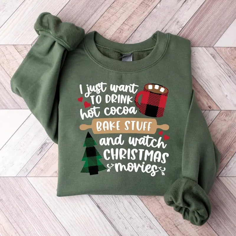 I Just Want to Drink Hot Cocoa Bake Stuff and Watch Christmas Movies, Merry Christmas Shirt, Christmas Movies Shirt,Xmas Shirt,Holiday Shirt Classic Cotton