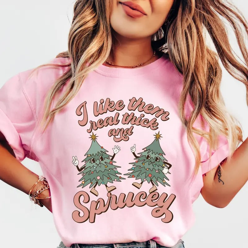 I Like Them Real Thick and Sprucey Christmas Shirt~ Unisex Apparel Relaxed Fit Printed In The USA Clothing Womenswear Casual Comfort Cotton Top Athletic Boho Chic