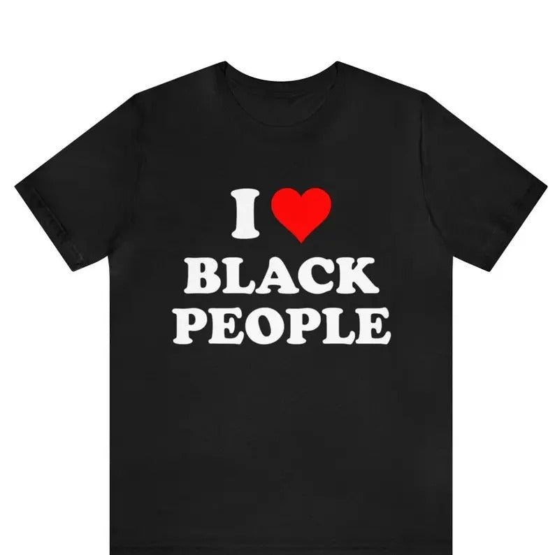 I Love Black People T-shirt ,I Heart Black People T-Shirt ,Black Pride shirt ,Melanin Poppin T-Shirt , Black History shirt , BML T-shirt, Gift For Him, Gift For Her, I love Shirt, I heart shirt