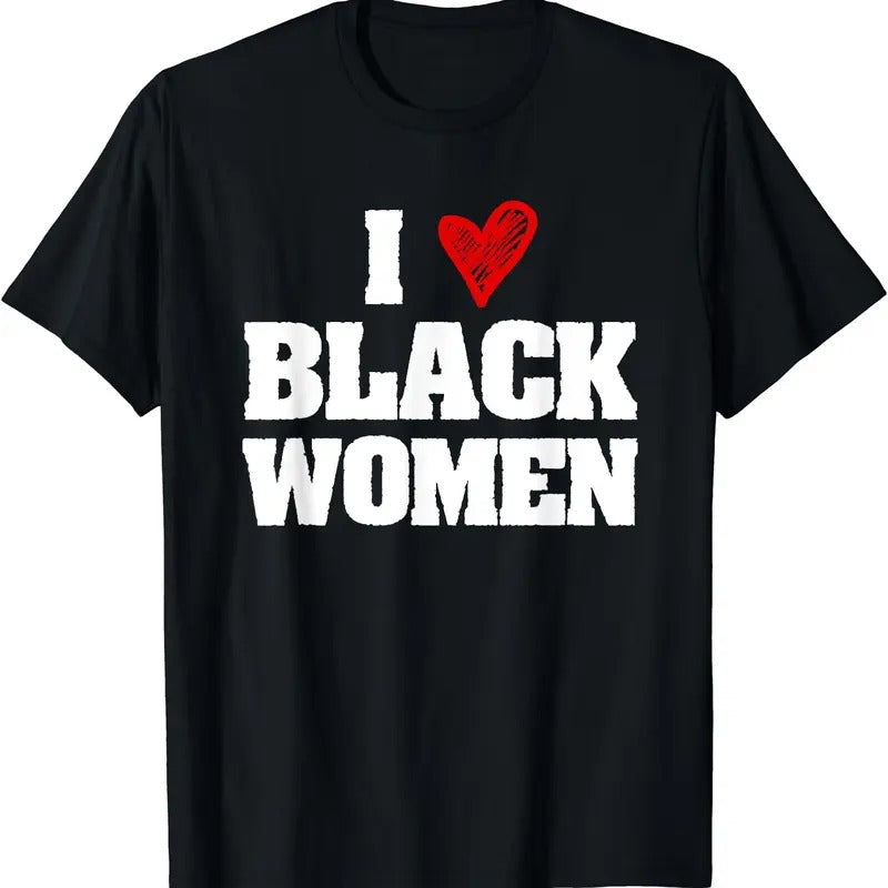 I Love Black Women Shirt T-Shirt | Unisex Cotton Tee, Short Sleeve, Size S-5XL