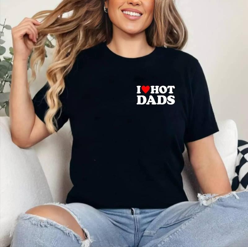 I Love Hot Dads Shirt I Heart Hot Dads Shirt Love Hot Dads T-Shirt | Cotton 100%, Crewneck, Top Womenswear