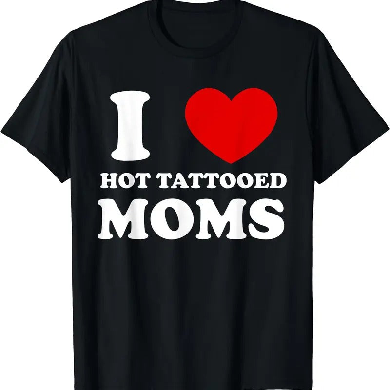 I Love Hot Tattooed Moms T-Shirt