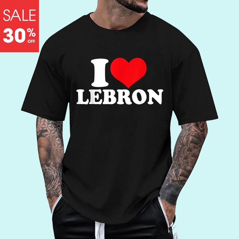 I Love Lebron T-Shirt, Unisex Cotton Tee Gifts, Crewneck Tshirt