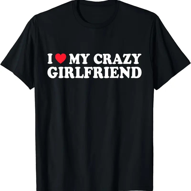 I Love My Crazy Girlfriend T-Shirt | Unisex Cotton Tee, Short Sleeve, Size S-5XL