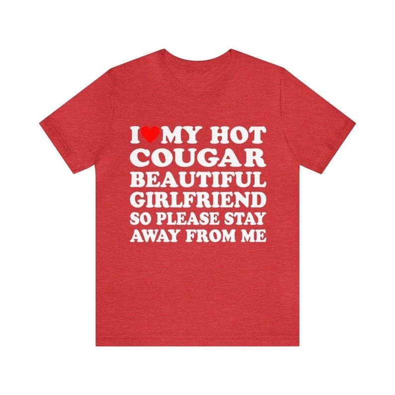 I Love My Hot Cougar Girlfriend So Please Stay Away From Me T-Shirt ,I Love My Cougar Girlfriend T-Shirt, I Heart My Cougar Shirt Hoodie, T-shirt and sweater , Sweatshirt, Hoodie