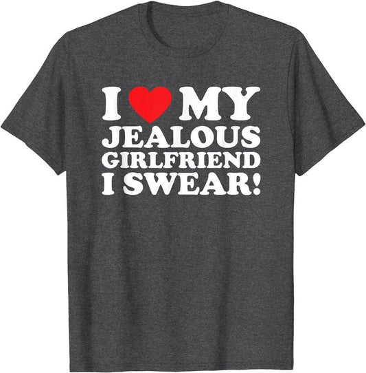 I Love My Jealous Girlfriend I Swear T-Shirt | Unisex Cotton Tee, Size S-5XL