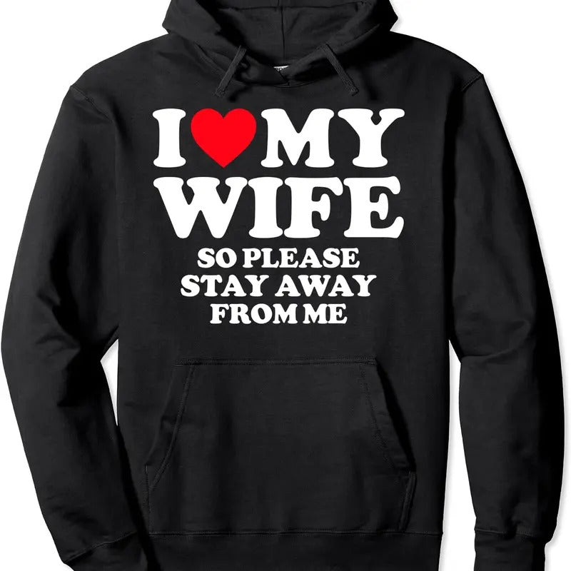 I Love My Wife I Love My Hot Wife So Stay Away Hoodie | Unisex Hooded Sweatshirt