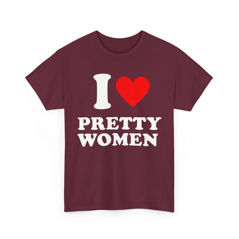 I Love Pretty Women T-shirt I Heart Pretty Women T-shirt I Heart Pretty Women T-shirt Love Tee I Heart T-shirt T-shirt,...
