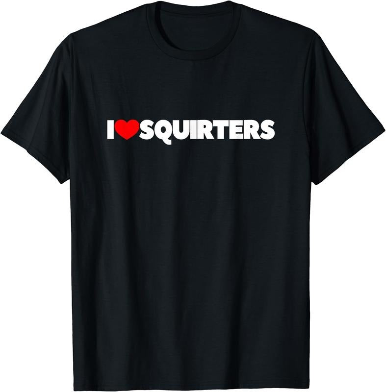 I Love (Heart) Squirters T-Shirt | Unisex Cotton Tee, Size S-5XL
