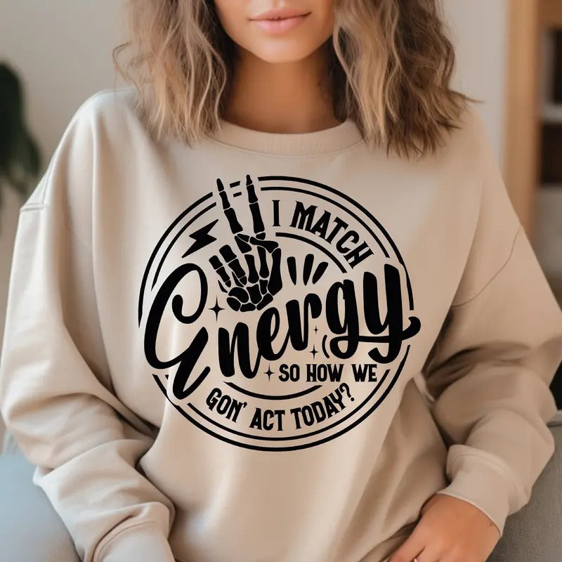 I Match Energy Shirt, Sarcasm Shirt, Sassy Shirt, Do Not Disturb My Energy Shirt, Funny Skull Shirt, Match Energy Shirt, Skeleton Snarky Shirt