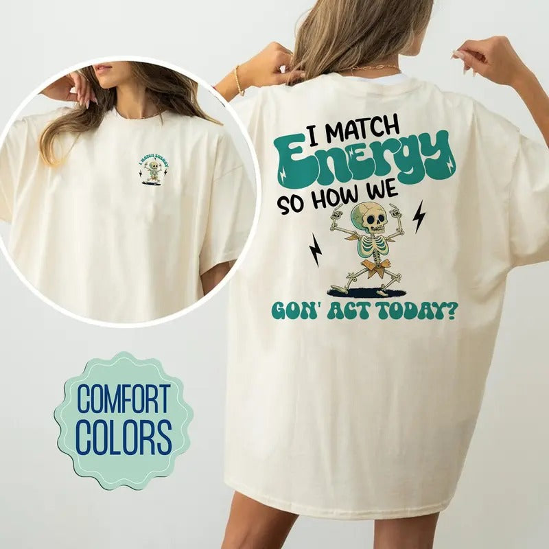 I Match Energy So How We Gon' Act Today Comfort Colors Shirt Funny Skull Shirt I Match Energy Shirt Women Empowerment Shirt Funny Mom TK43GN