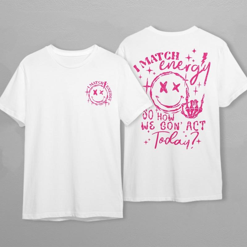 I Match Energy So How We Gon' Act Today Sweatshirt, I Match Energy Hoodie, Funny Quote Sweater, Sarcastic Funny Shirts, Inspirational T-shirt, sweater and Hoodie