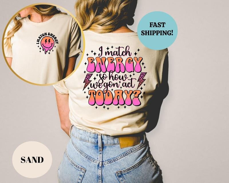 I Match Energy So How We Gon' to Act Today Shirt, I Match Energy Sweatshirt, Oversized Tee, Funny Graphic T-shirt, sweater and Hoodie