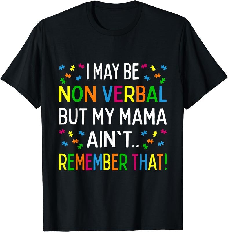 I May Be Non Verbal But My Mama Ain't Remember That Autism T-Shirt | Unisex Cotton Tee, Size S-3XL