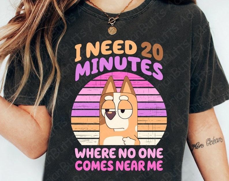 I Need 20 Minutes Where No One Comes Near Me T-Shirt, Movies Characters, Trendy Easter Bluey, Trendy Dog And Friends T-shirt