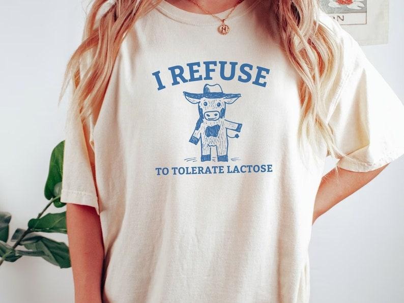 I Refuse To Tolerate Lactose T-Shirt, Funny Cow Tee, Hilarious Intolerant Meme Shirt, Aesthetic Apparel, Retro Vintage Cute Cartoon, Unisex