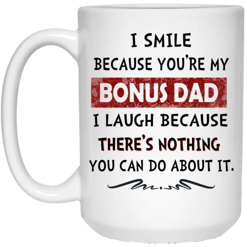 I Smile Because You're My Bonus Dad Stepfather Mug, Gifts Stepdad From Bonus Children, Gifts First Dad Mug, Fathers Day Gift Cup, 11 15oz Ceramic Cup