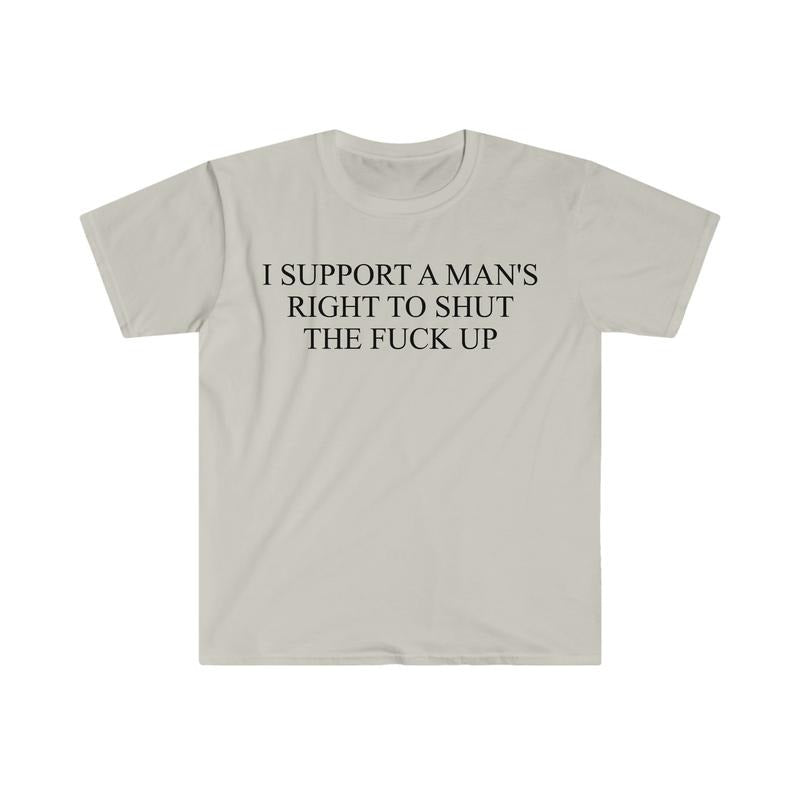 I Support A Man's Right To Shut The F Up Funny Meme T Shirt sweater and hoodie Sweatshirt | WearSparks.com