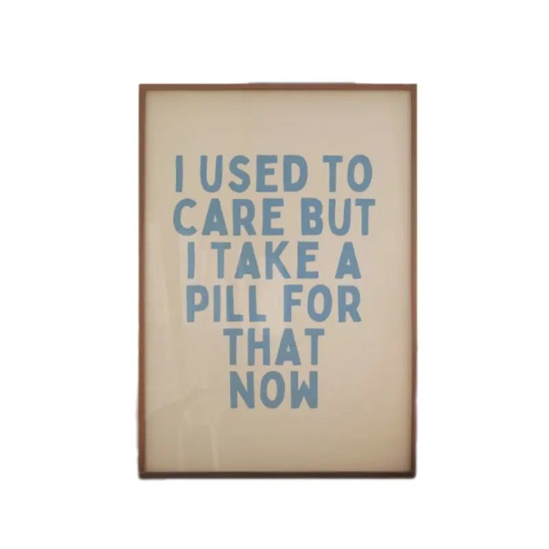 I Used To Care But I Take A Pill For That Now Art Print, Kitchen Art Print, Gifts For Her Sister Wall Art Decor, Poster Prints No Frame, Wall Art Room Decor, Wall Posters, Gifts For Birthday Christmas Landscape Ornaments