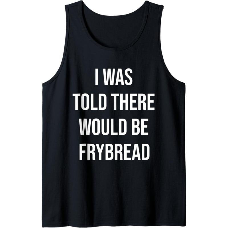 I Was Told There Would Be Frybread Funny Tank Top