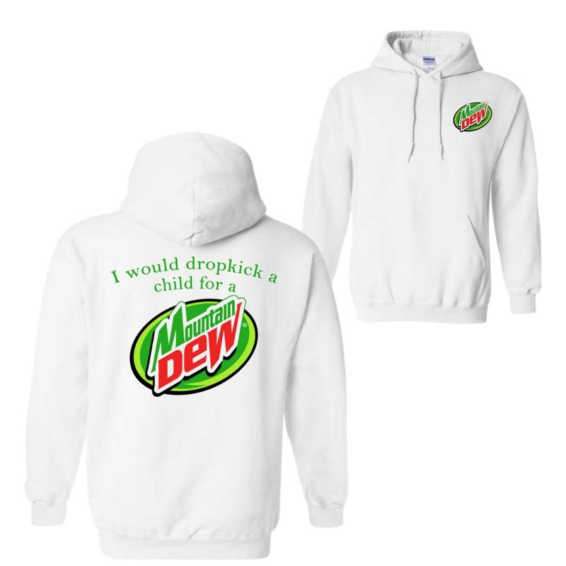 I Would Dropkick A Child For A Mountain Dew Hoodie Sweatshirt T-Shirt, For Men And Women, Trendy Shirt Fabric Menswear