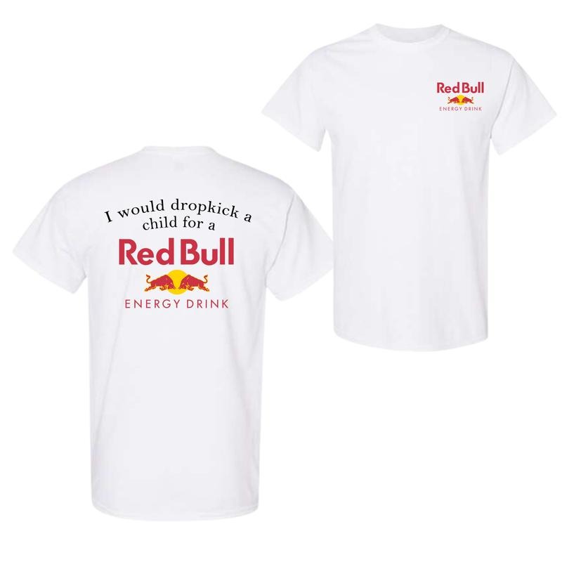 I Would Dropkick A Child For A Red Bull 2 Sided T-Shirt, Funny Energy Drink T-Shirt For Men And Women