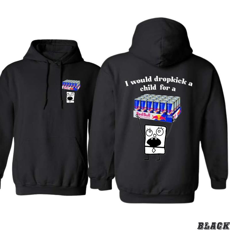I Would Dropkick a Child for a Red Bull Hoodie - Bold and Humorous Design, Perfect for Energy Drink Lovers and Humor Enthusiasts, Ideal for Casual Wear, Comfortable and Durable, Hoodie for Men, Hoodie for Women, High-Quality Material Menswear Sweaters