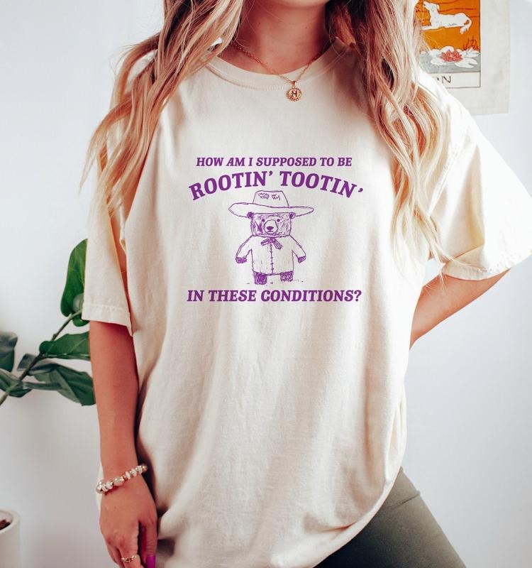 I can't root and toot in these conditions - Vintage Drawing T Shirt, Cowboy Meme T Shirt, Sarcastic T-shirt, sweater and Hoodie