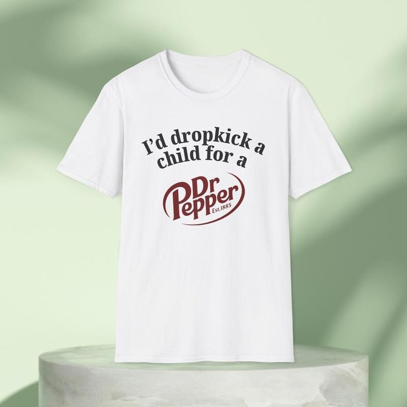 I'd Dropkick a Child for a Dr Pepper Drink Graphic Tee Funny Gift, Funny Meme shirt, Unisex T-Shirt, Funny T-Shirt, Caffeine Shirt