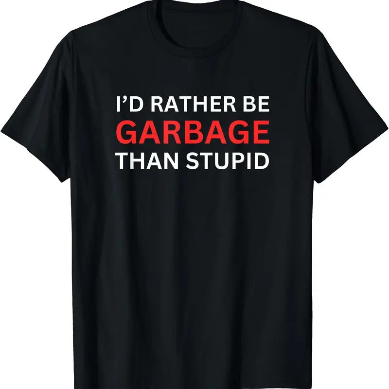 I'd Rather Be Garbage For Trump T-Shirt