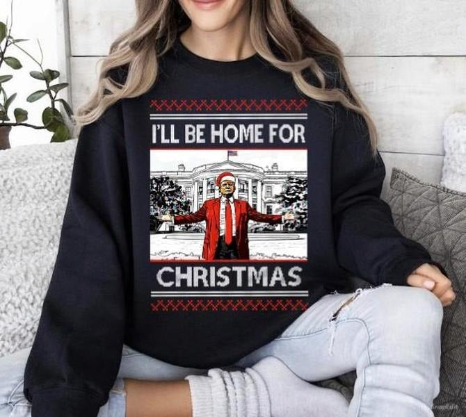 I'll Be Home for Christmas Trump Christmas Sweatshirt , Christmas Republican Ugly Christmas