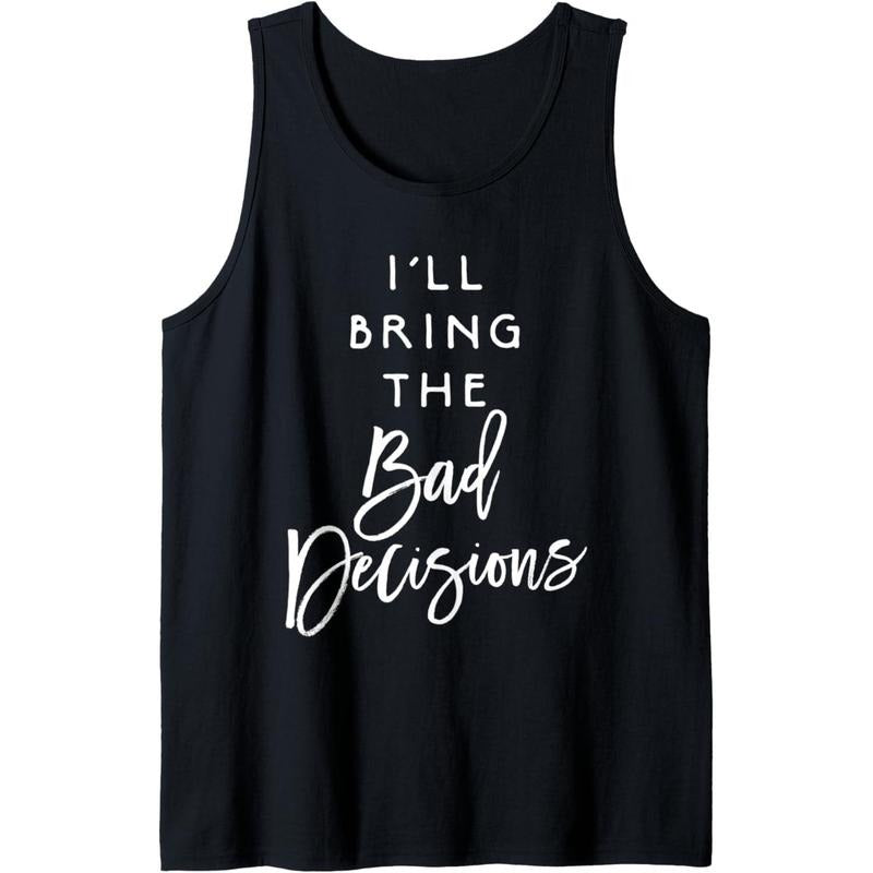 I'll Bring The Bad Decisions Funny Party Group Drinking Gift Tank Top MADE IN USA