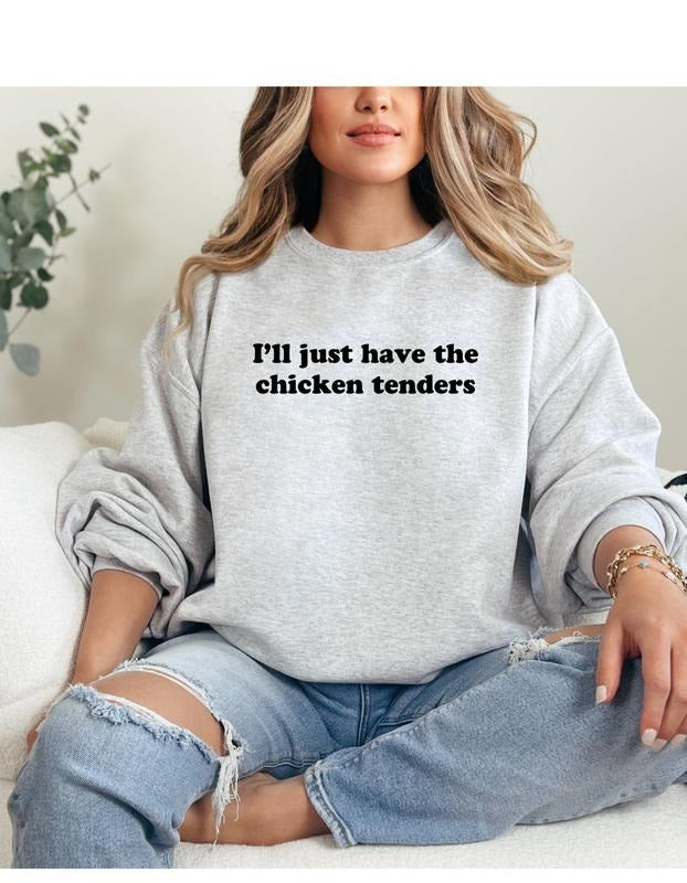 I'll Just Have the Chicken Tenders Sweatshirt