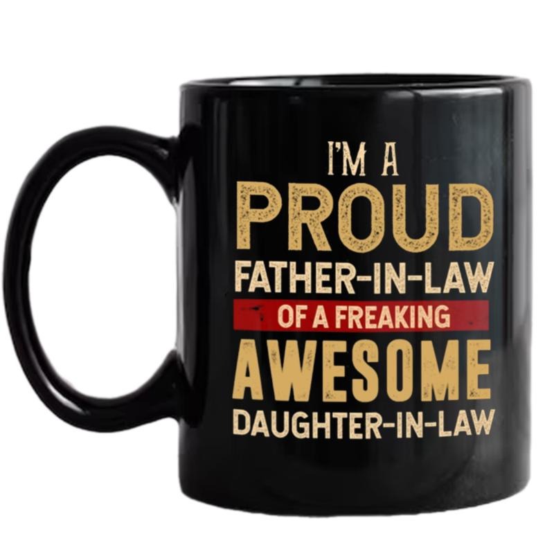 I'm A Proud Father In Law Of A Freaking Awesome Daughter In Law Mug, Father In Law Gift, Fathers Day Gift From Daughter In Law, 11 15oz Ceramic Cup