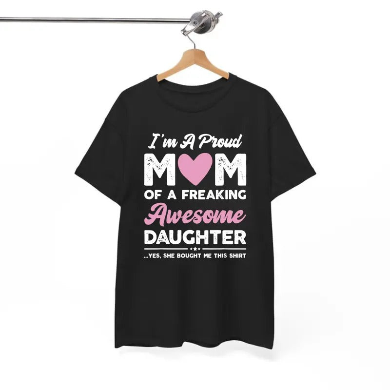 I'm A Proud Mom T-Shirt, Mother's Day Gift, For Women - Unisex Style, 100% Cotton, Tops Streetwear Tshirt