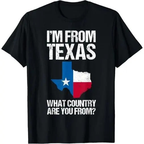 I'm From Texas What Country Are You From Texas Flag T-Shirt Made in USA