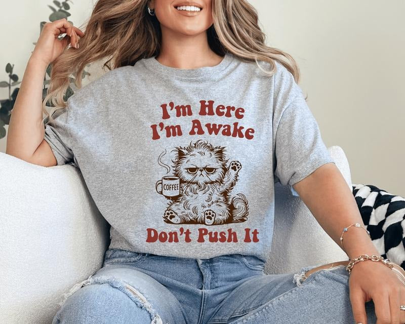 I'm Here I'm Awake Don't Push It Unisex Shirt, Funny Graphic Tee Available in Long Sleeve, Raglan or Short Sleeve Hoodie,...