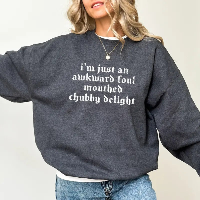 I'm Just An Awkward Foul Mouthed Chubby Delight Sweatshirt, Funny Foul Mouthed Sweater for Women, Vintage Chubby Delight Girl Crewneck, Sarcasm Sweatshirt, Funny Womens Tops, Comfy Long Sleeve Pullover, Feminist Casual Womenswear, Soft Fabric Cotton Top