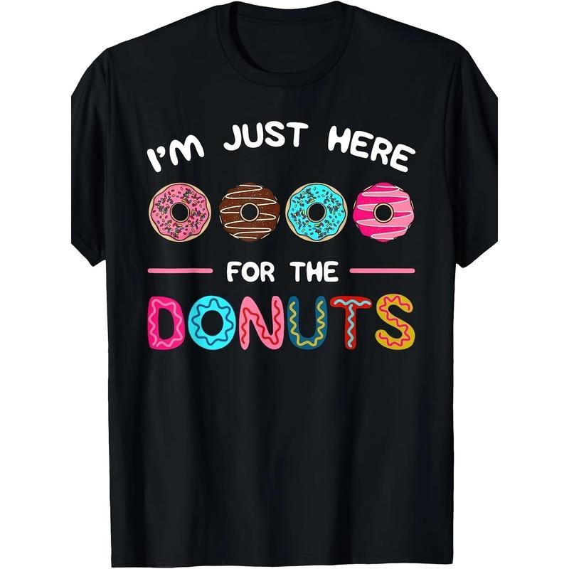 I'm Just Here For The Donuts Doughnut Dough Sweet Dessert T-Shirt made in usastyle{n002}2