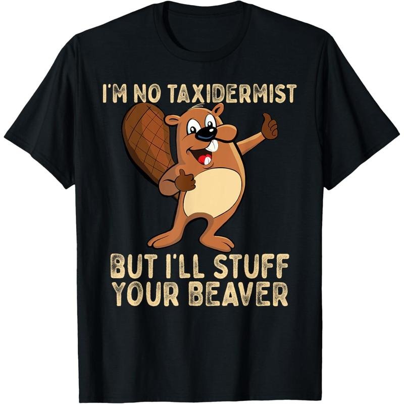 I'm No Taxidermist But I'll Stuff Your Beaver Funny Otter T-Shirt made in usa