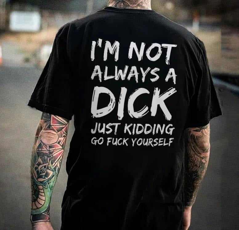 I'm Not Always A Dick Back Side Printed T-shirt Sweatshirt Hoodie, Naughty Clothes Men Cotton Menswear Hoodie Sweatshirt Underwear Shirt Streetwear Human