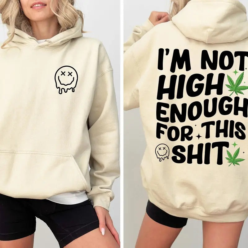 I'm Not High Enough For This Shit Hoodie Smiley Face Sweatshirt Social Club Tshirt Gift For Lover D8231 | WearSparks.com