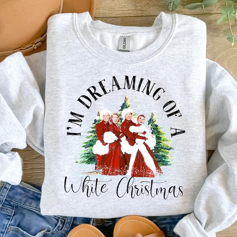 I'm dreaming of a white christmas sweatshirts, christmas white movie 1954 shirts, christmas movie sweatshirts, christmas song sweatshirts
