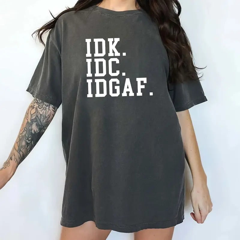 IDK IDC IDGAF Comfort Colors Shirt, Funny Sarcastic T-shirt, Funny I Don't Know Graphic Tee, I Don't Care Clothing, Sarcastic IDGAF Women Outfits
