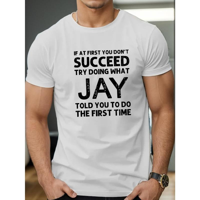 If At First You Don'T Succeed, Try Doing What JAY Told You To Do The First Time, Men's front printed short sleeved T-shirt, a comfortable and breathable casual top for summer, spring, and autumn Made in USA