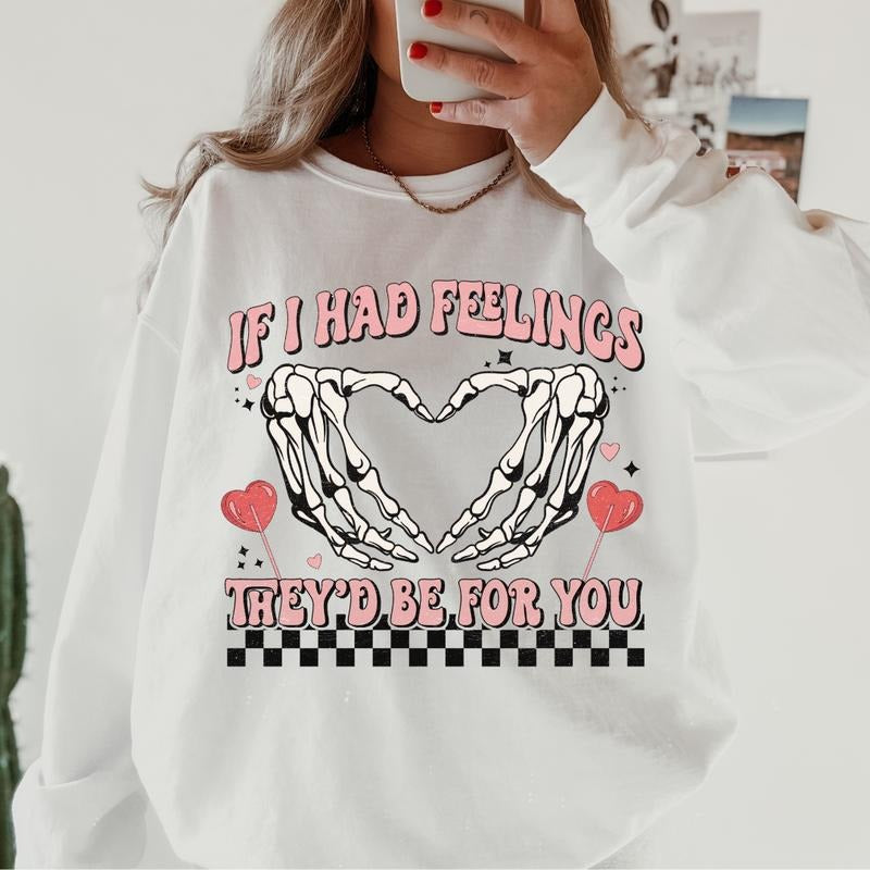 If I Had Feelings They Would Be For You Valentines day Crewneck ~ Sweatshirt Unisex Apparel Relaxed Fit Printed in the USA Clothing Womenswear Casual and Comfortable