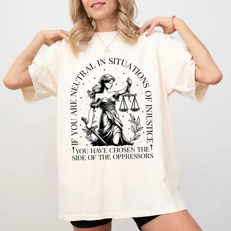 If You Are Neutral In Situations Of Injustice Comfort Colors Shirt, Human Rights Tee, Social Justice T-Shirt, Feminism Gift Tee Womenswear