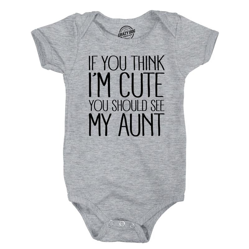 If You Think Im Cute You Should See My Aunt Creeper Funny New Baby Shower Onesie Funny Baby Onesies Funny Aunt Onesie Novelty Onesie Light Grey